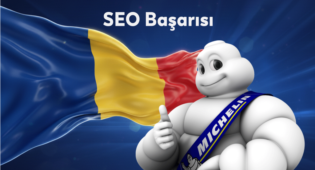 Global SEO Başarısı! Michelin Romanya’da %113 Organik Trafik Artışı